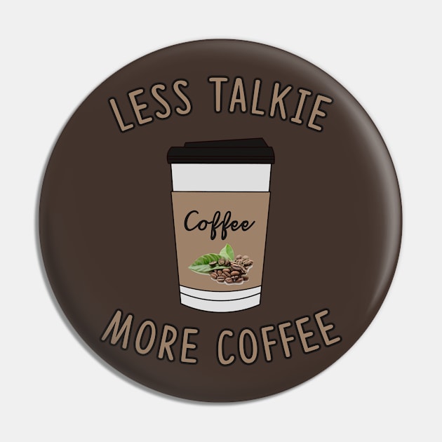 Less Talkie More Coffee Lover Pin by charlescheshire