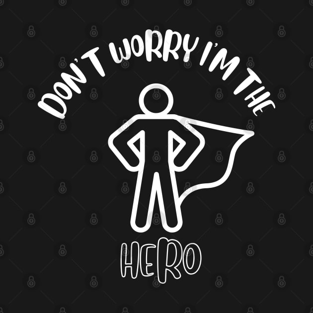 Don't Worry I'm The Hero by NivousArts