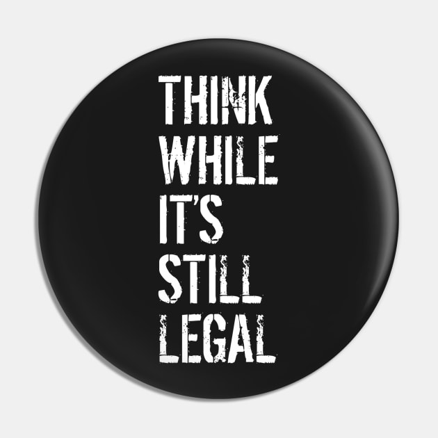 Think While Its Still Legal Pin by ArtShare