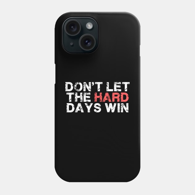 Don't Let The Hard Days Win For Women Men Funny Phone Case by deafcrafts