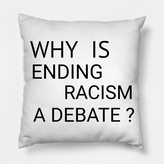 Why is Ending Racism a Debate? Pillow by CreativeLimes