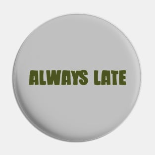 Always Late, green Pin