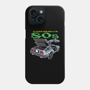 Get in. We're going back to the 80's Phone Case