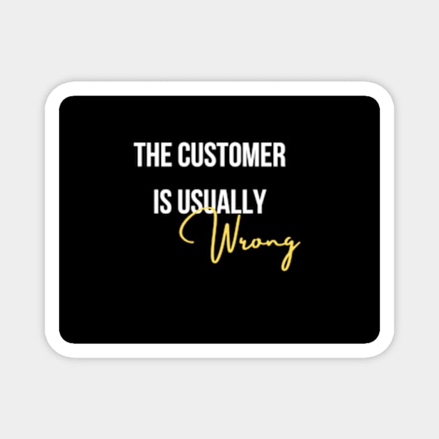 The customer is usually wrong Magnet by Melon Head