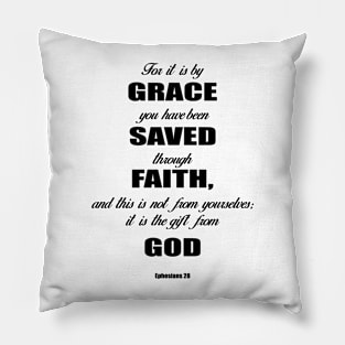 Ephesians 28 for it is by grace you have been saved through faith, and this is not from yourself,it is the gift from God Pillow