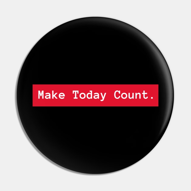 Make Today Count Pin by Sam's Shirt Barn