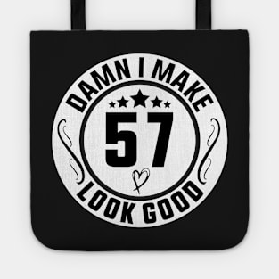 Damn I Make 57 Look Good Funny Birthday Tote