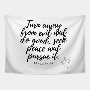 Psalm 34:14 Turn away from evil and do good, seek peace and pursue it. Bible quote Tapestry