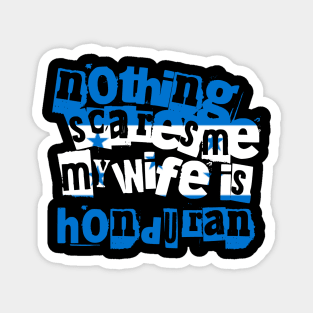 Funny Honduras Nothing Scares Me My Wife Is Honduran Magnet