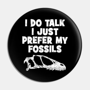 I do talk I just prefer my fossils Pin