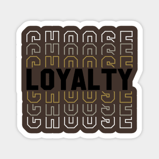 Choose Loyalty Magnet