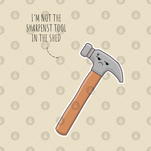 I'm NotThe Sharpenst Tool In The Shed by Aldrvnd