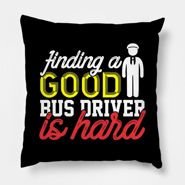 FINDING A GOOD BUS DRIVER IS HARD Pillow by Lin Watchorn 