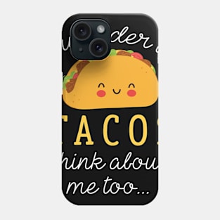 Tacos Think About Phone Case