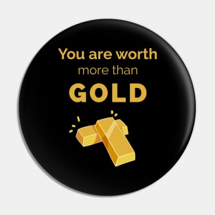 You are worth more than gold Pin