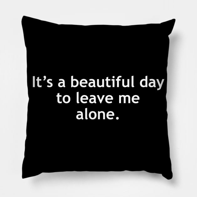 Beautiful day to leave me alone Pillow by medd.art