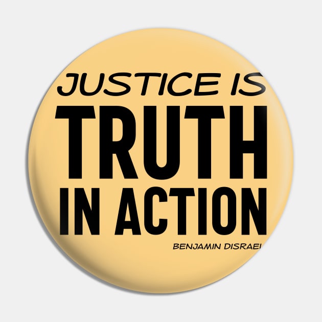 Justice is truth in action - Benjamin Disraeli quote (black text) Pin by Ofeefee