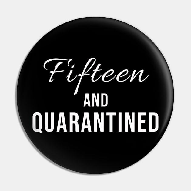 Fifteen And Quarantined Birthday Shirt - Stuck Home on My Birthday Pin by Tee-quotes 