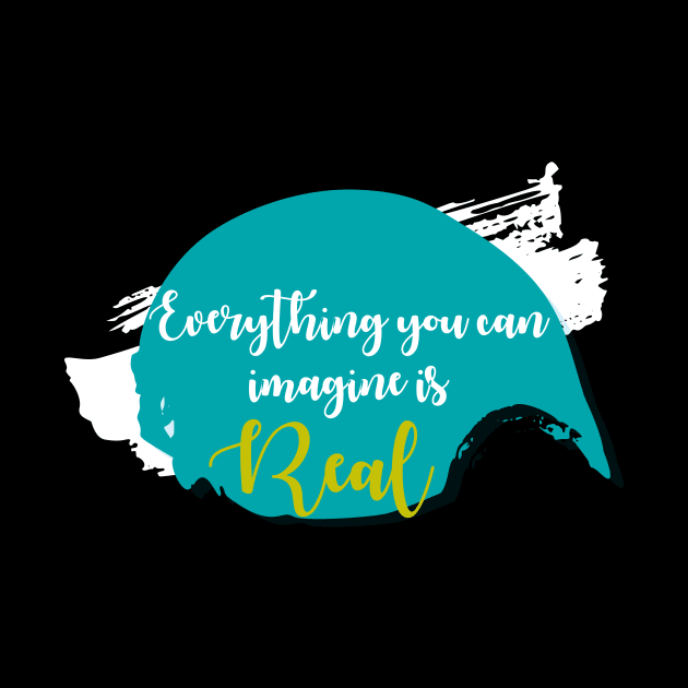 Inspirational Life Quote  "Everything you can imagine is real" by admeral