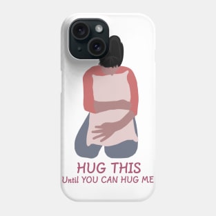 Hug this until you can hug me Phone Case