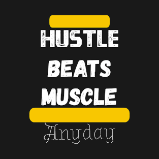 Hustle beats Muscle Anyday T-Shirt