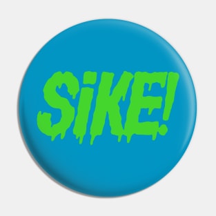 SIKE! (Green slime ver) Pin