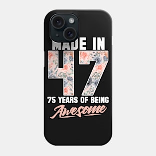 Made in 1947 75 years of being awesome 75th Birthday Flowers Phone Case