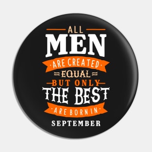 All Men Are Created Equal But Only The Best Are Born In September Pin