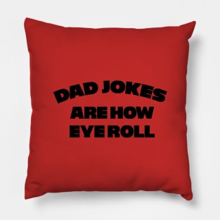 Dad Jokes are how Eye Roll !! Pillow