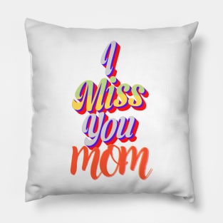 I miss you mom Pillow