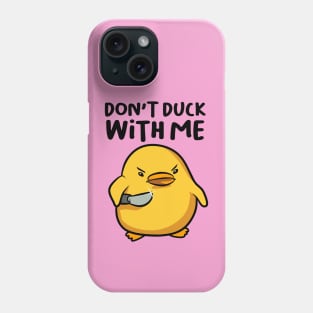 Don't Duck with Me Phone Case