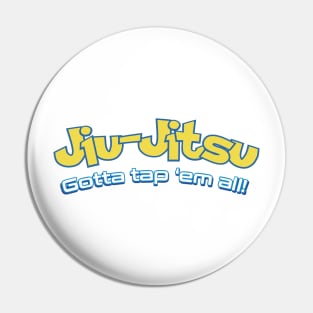 Brazilian Jiu-Jitsu Gotta Tap 'Em All (BJJ) Pin