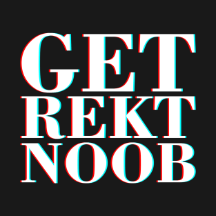 Get Rekt Noob Old School Fashioned Saying By Gamers T-Shirt