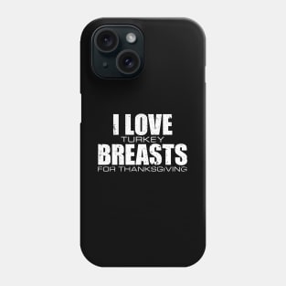 'I love Turkey Breasts' Funny Thanksgiving  Turkey Phone Case