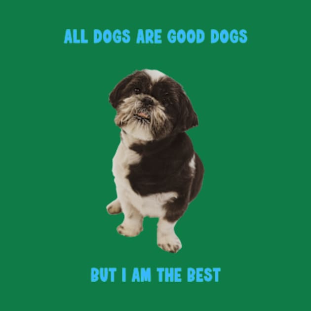 Shit Tzu - All dogs are good dogs but I am the best by PC SHOP