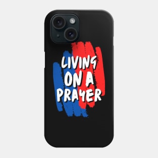 Living On A Prayer - Christian Saying Phone Case