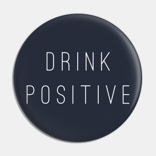 Drink Positive Pin