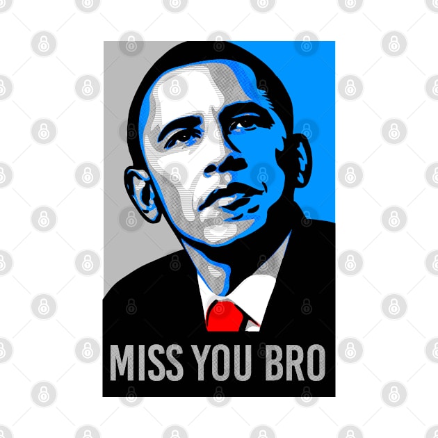 We Miss You Bro Obama by GraphicsGarageProject