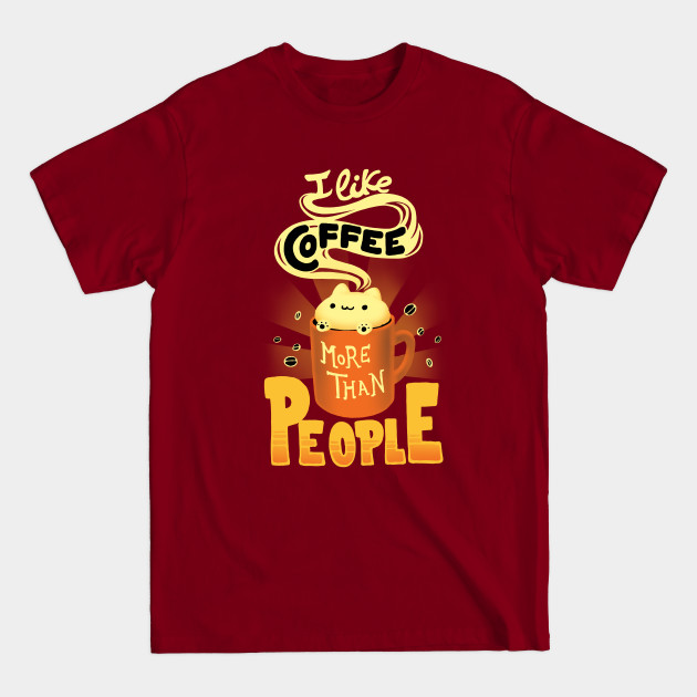 Discover I like coffee more than People - Caffeine Addict Funny Quote - Cute Foam Cat - Coffee - T-Shirt