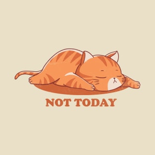 Not today T-Shirt