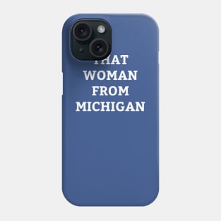 That Woman from Michigan Shirt | Governor Whitmer Daily Show t-shirt Phone Case