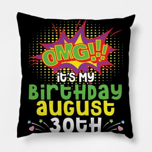 OMG It's My Birthday On August 30th Happy Birthday To Me You Daddy Mommy Brother Sister Son Daughter Pillow