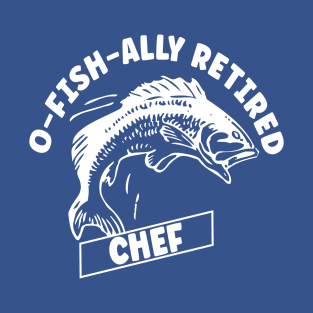 O-fish-ally Retired Chef T-Shirt
