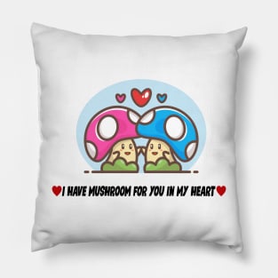 I have a Mushroom For You In My Heart Pillow