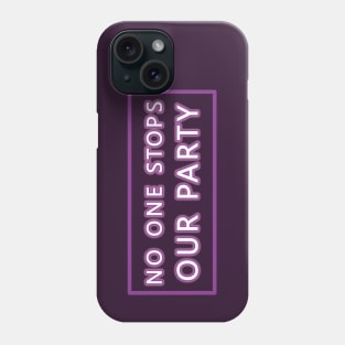 No One Stops Our Party Phone Case