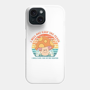 I Will Not Keep The Peace I Will Kick You In The Crotch Phone Case