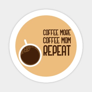 Coffee More Coffee Mom Repeat Magnet