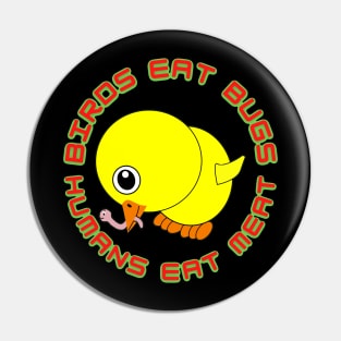 Birds Eat Bugs Humans Eat Meat Pin