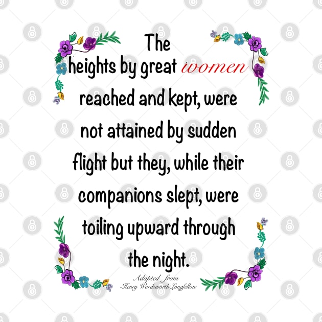 Inspirational motivational affirmation. The heights by great women reached and kept by Artonmytee