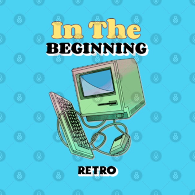 In The Beginning - Retro computer by O&L Streetwear